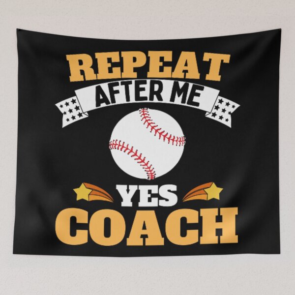 Item preview, Repeat After Me Yes Coach Baseball - Yellow White - Funny Sports designed and sold by GymWearDepot.