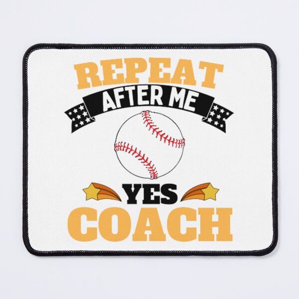 Item preview, Repeat After Me Yes Coach Baseball - Yellow Black - Funny Sports designed and sold by GymWearDepot.