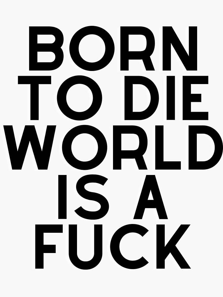 "Born to die world is a fuck" Sticker for Sale by GamersLands Redbubble