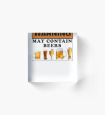 Warning may contain beers Acrylic Block