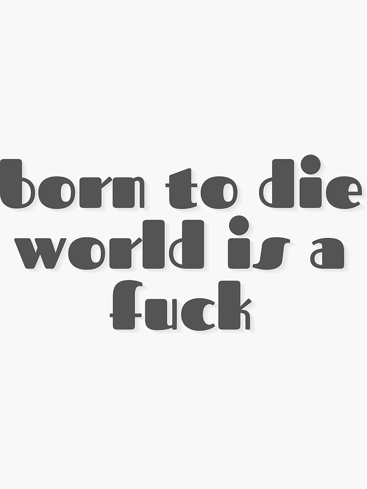 "Born to die world is a fuck " Sticker for Sale by GamersLands Redbubble