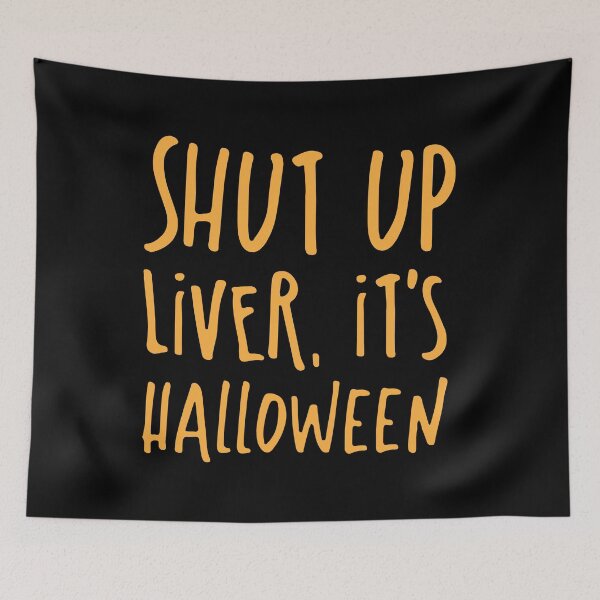 Item preview, SHUT UP LIVER it's Halloween designed and sold by jazzydevil.