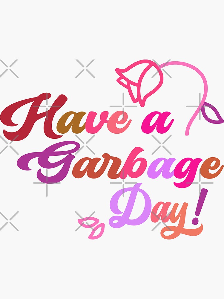 "Have a Garbage Day" Sticker for Sale by sopheie Redbubble