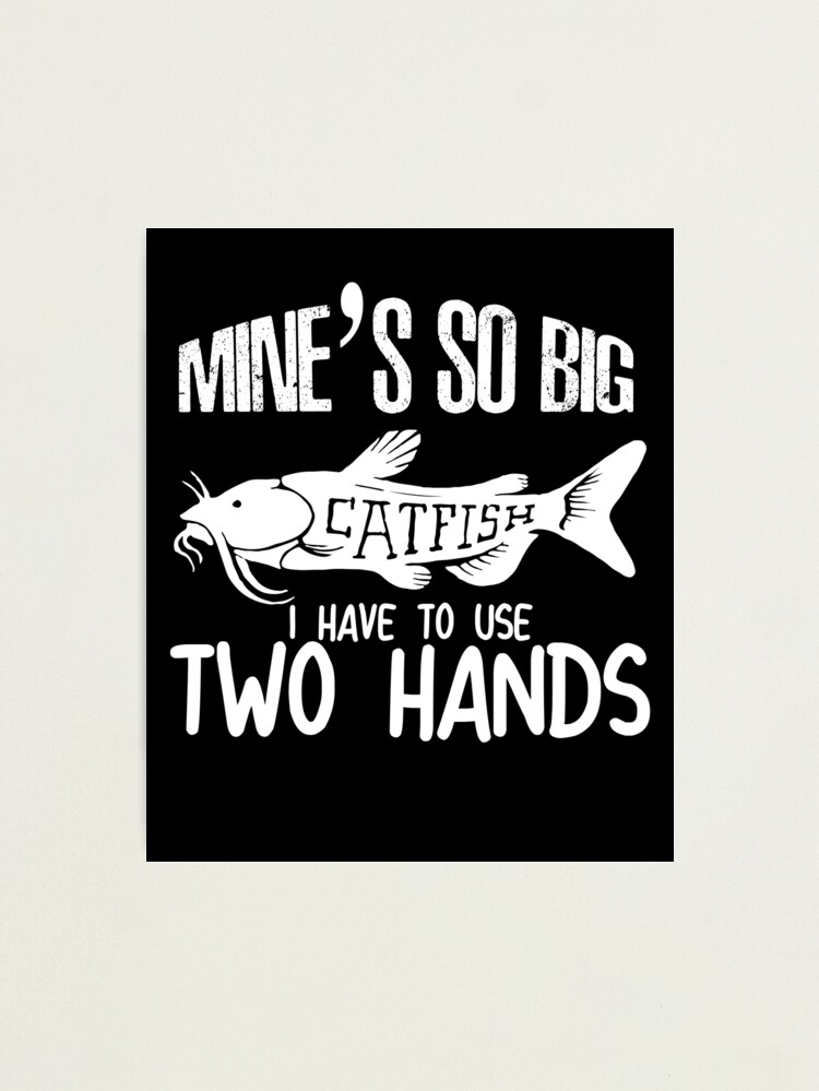 Mine's So Big Fishing Fun Flathead Catfish Fishing Gift- Mens Catfish  Fishing Catfishing Funny Saying Fisherman Gift Essential T-Shirt for Sale  by QUEEN-WIVER