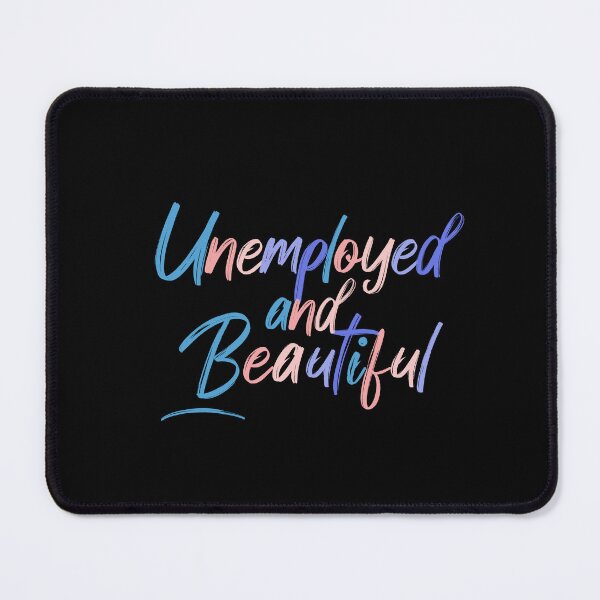 Item preview, Unemployed And Beautiful, Colorful Quote  designed and sold by InnaPo ⭐⭐⭐⭐⭐.