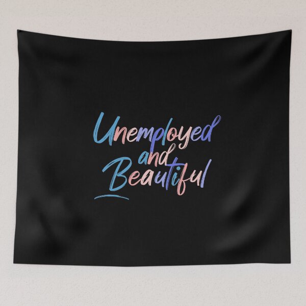 Item preview, Unemployed And Beautiful, Colorful Quote  designed and sold by InnaPo ⭐⭐⭐⭐⭐.