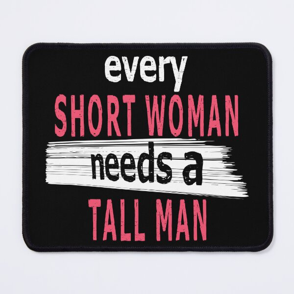 Item preview, Every Short Woman Needs A Tall Man designed and sold by SmartStyle.