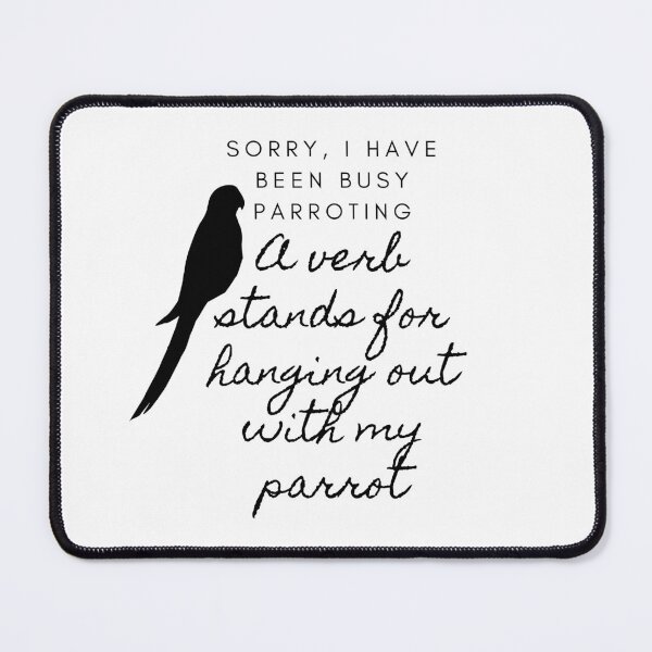 Item preview, Sorry, I have been busy parroting A verb stands for hanging out with my parrot designed and sold by Yulacreative.