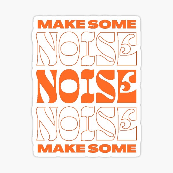 Make Some Noise Make Some Noize Sticker - Make Some Noise Make