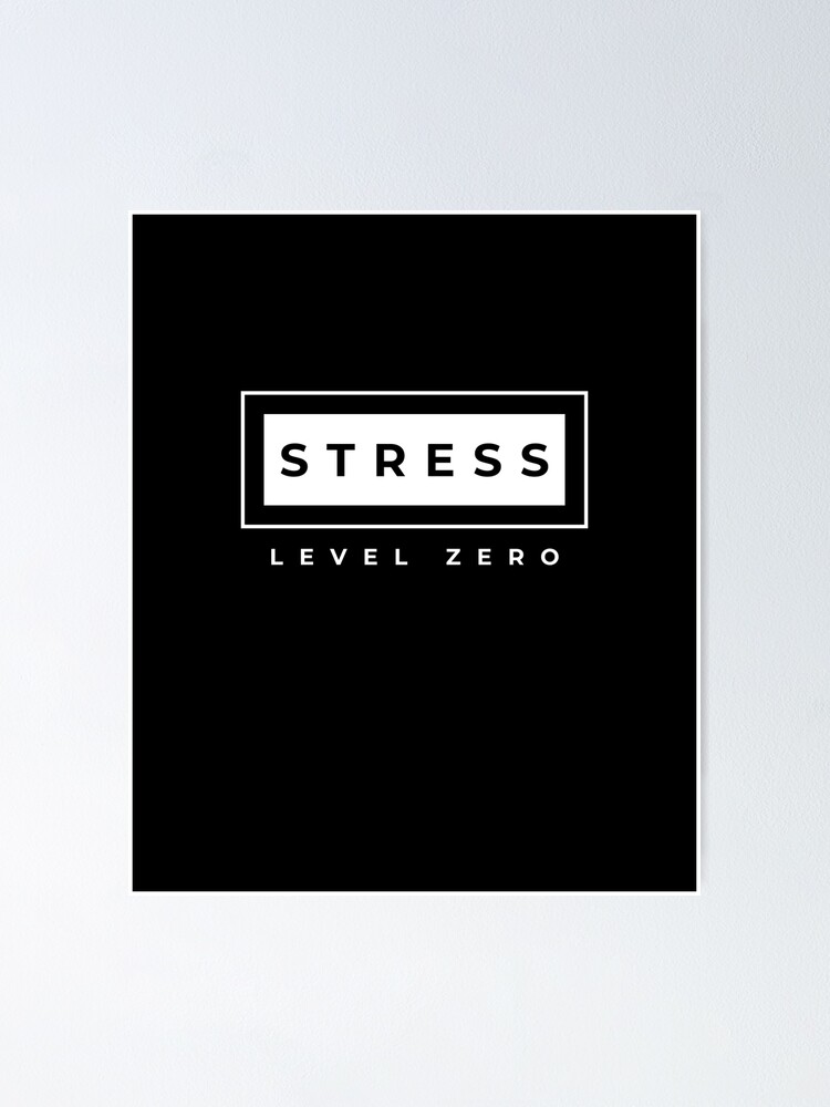"Stress Level Zero" Poster for Sale by pulchra1 Redbubble