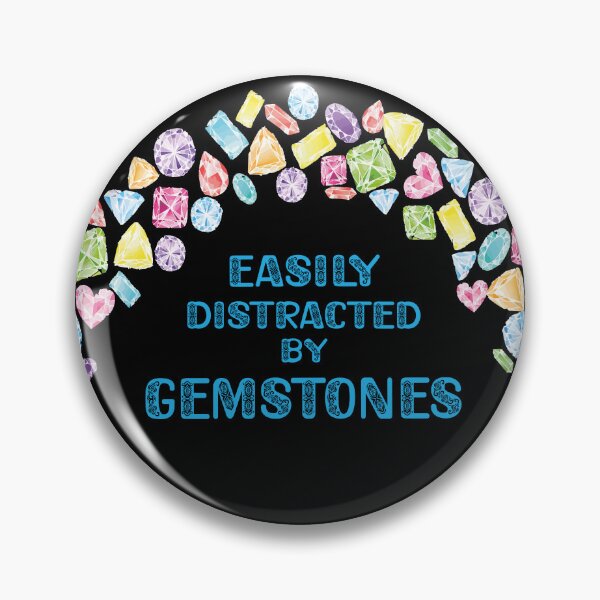 Item preview, Easily distracted by gemstones jewelry maker metalsmith funny gift colorful crystals gems designed and sold by MetalicBabe.