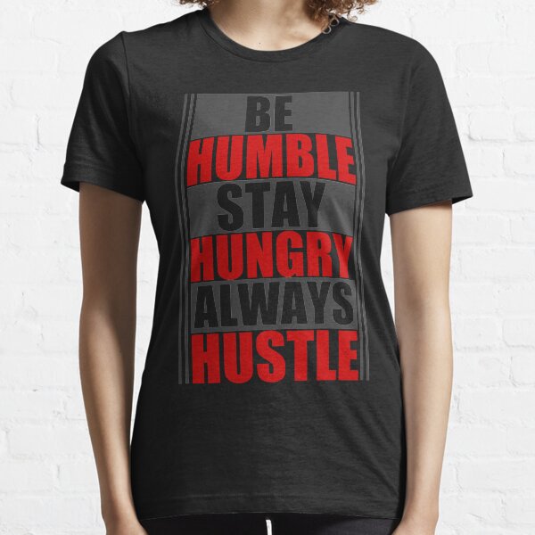 Be Humble Stay Hungry Always Hustle Essential T-Shirt