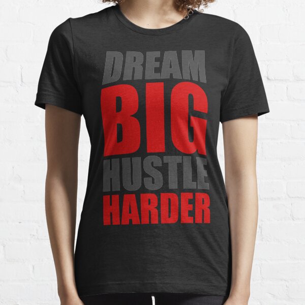 Dream Big Hustle Harder Essential T-Shirt