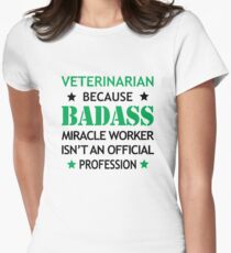 Veterinarian Veterinary Surprise Birthday Badass Miracle Worker Women's Fitted T-Shirt
