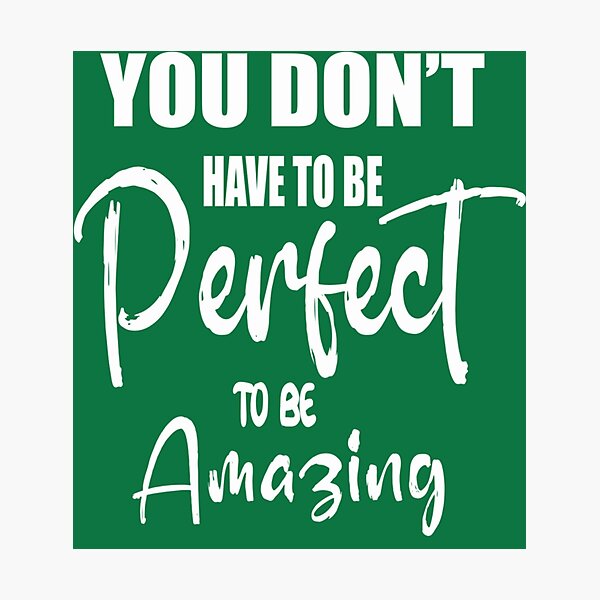 Item preview, You don’t have to be perfect to be amazing designed and sold by RickSchoen.