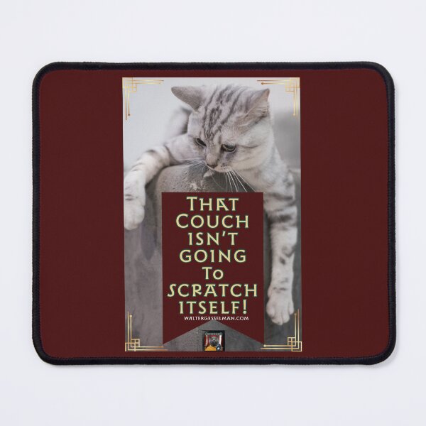 Item preview, That Couch Isn’t Going To Scratch Itself! designed and sold by Walter G. Esselman.