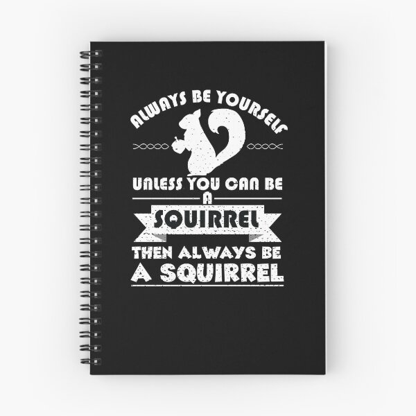 Item preview, Always Be Yourself Unless You Can Be A Squirrel Then Always Be A Squirrel designed and sold by stuch75.
