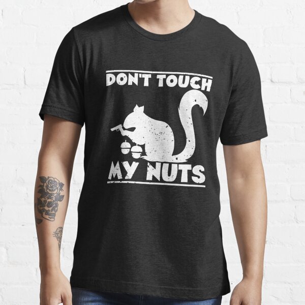 Don't Touch My Nuts Essential T-Shirt