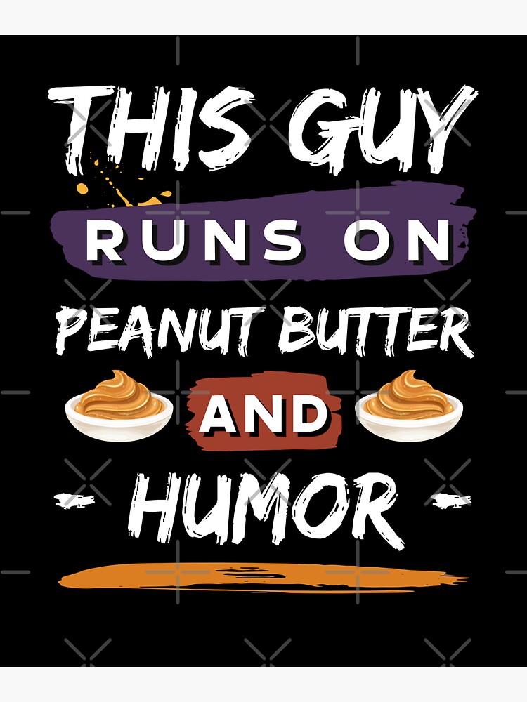 This Guy Runs On Peanut Butter And Humor Peanut Butter Lover Funny Guy Sticker For Sale By 