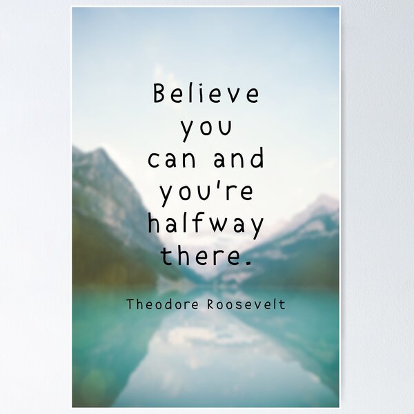 Item preview, Believe you can and you're halfway there. - Theodore Roosevelt Quote designed and sold by zophiewithazee.
