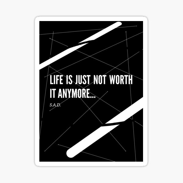 ""Life is not worth it anymore..." quote" Sticker for Sale by santoagd