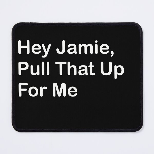 Item preview, Hey Jamie, Pull That Up For Me designed and sold by SubtleSplit.