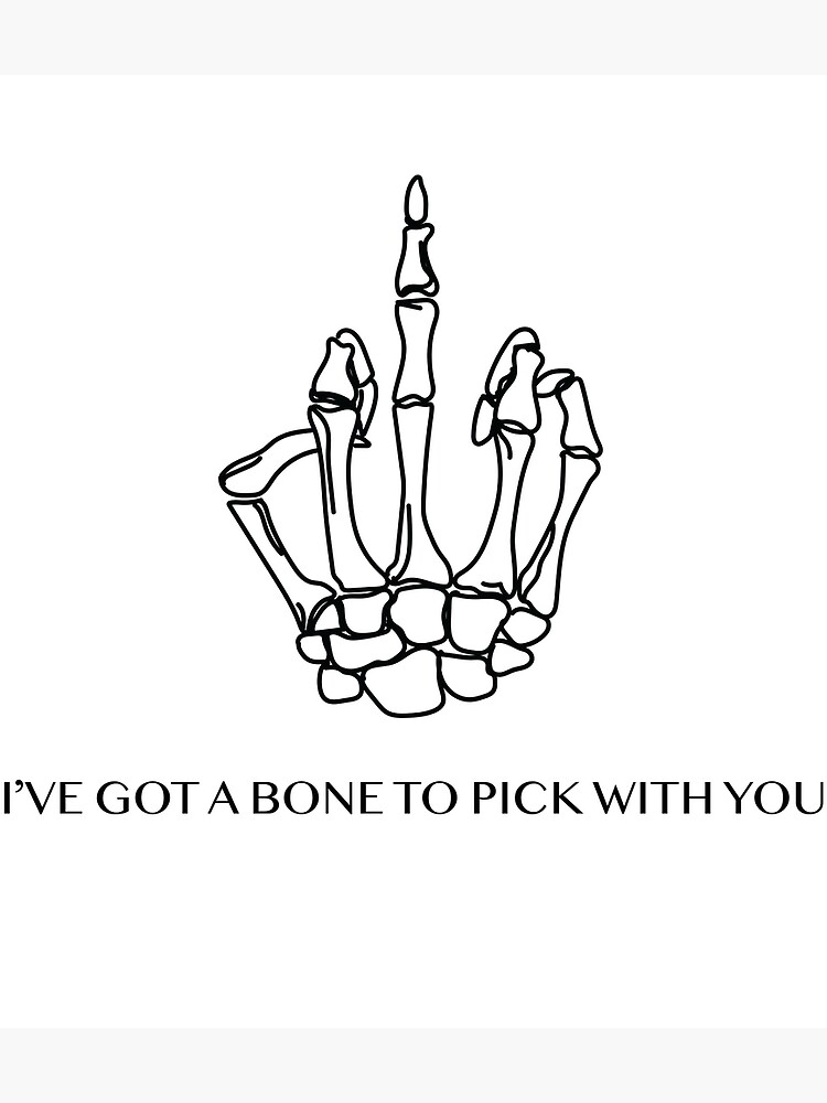  bone to pick middle finger skeleton hand poster for sale by