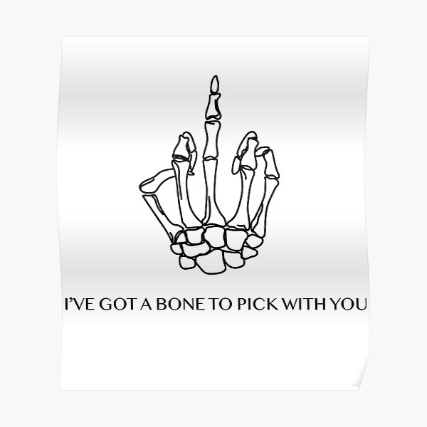 "Bone to Pick Middle Finger Skeleton Hand" Poster for Sale by EAMulderrig Redbubble