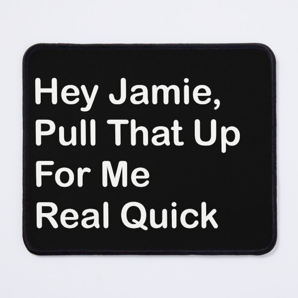 Item preview, Hey Jaimie, Pull That Up For Me Real Quick designed and sold by SubtleSplit.
