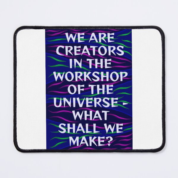 Item preview, Radical Feminist Humanist Quote - We Are The Creators In the Workshop Of The Universe What Shall We Make designed and sold by LethalPixieDust.