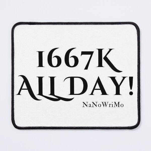Item preview, 1667K All Day! NaNoWriMo - Black Text designed and sold by TheKnightWriter.