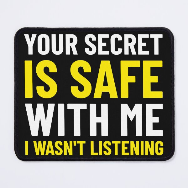 Item preview, YOUR SECRET IS SAFE WITH ME I WASN'T LISTENING designed and sold by BestCoolStuff.