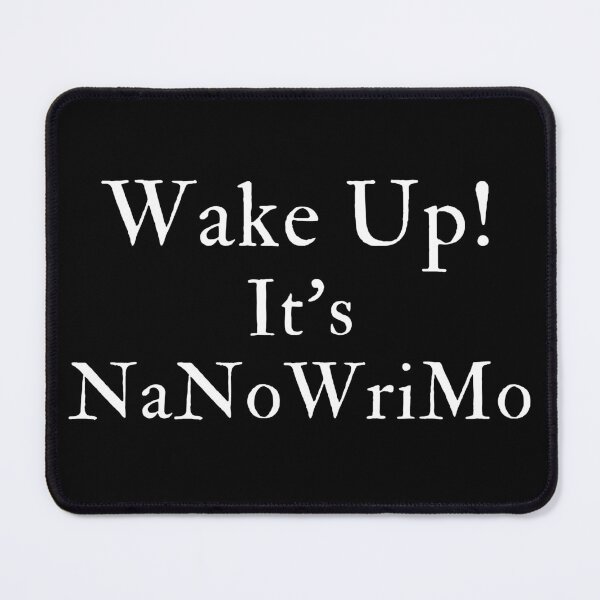 Item preview, Wake Up! It's NaNoWriMo - White Text designed and sold by TheKnightWriter.
