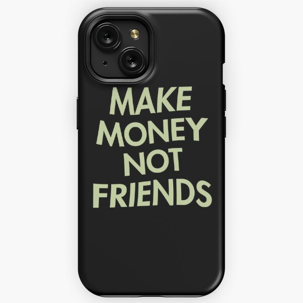 Make Money Not Friends