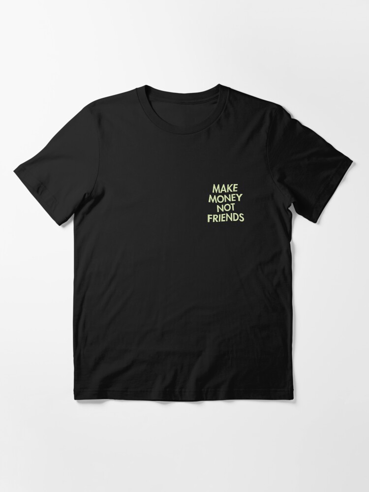 Make Money Not Amigos - Motivational Gift Premium T-Shirt