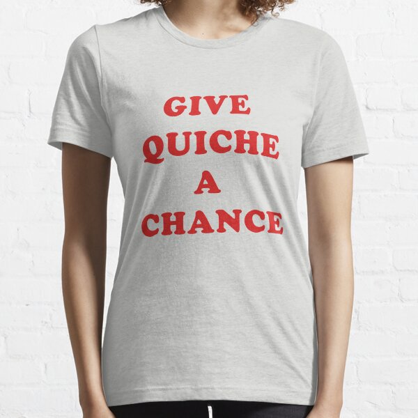 Item preview, Give Quiche A Chance designed and sold by Yipptee Shirts.
