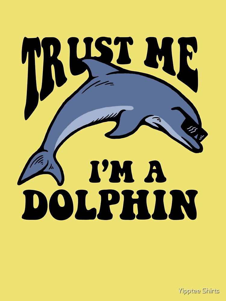 Trust Me I'm A Dolphin Art Board Print for Sale by Yipptee Shirts