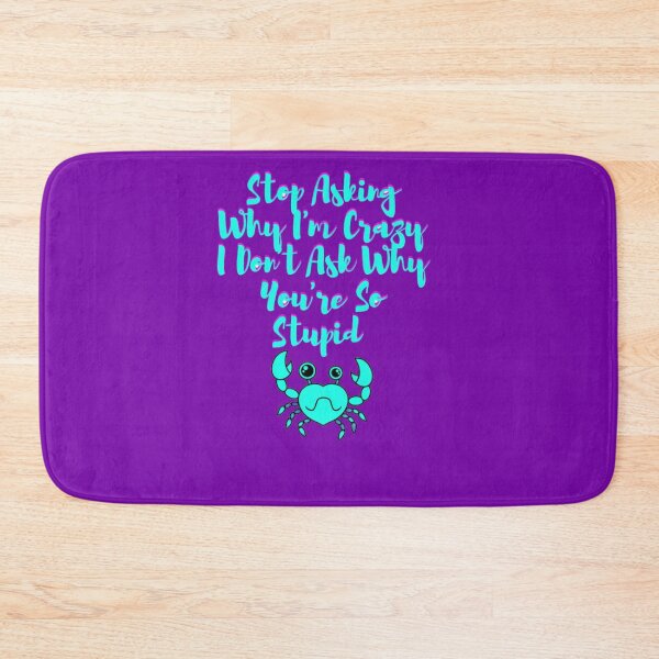 Item preview, Stop Asking Why I'm Crazy I Don't Ask Why You're So Stupid designed and sold by LOUCAS6.