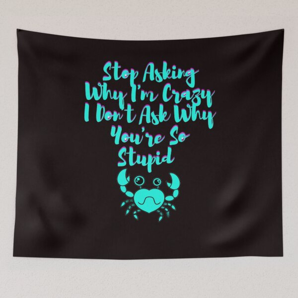 Item preview, Stop Asking Why I'm Crazy I Don't Ask Why You're So Stupid designed and sold by LOUCAS6.