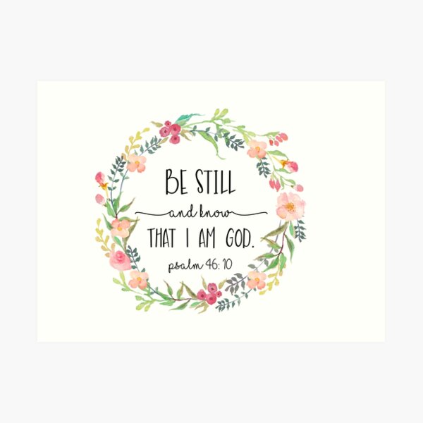 Be Still and Know that I am God. Art Print