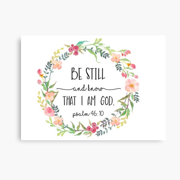 Be Still and Know that I am God. Canvas Print