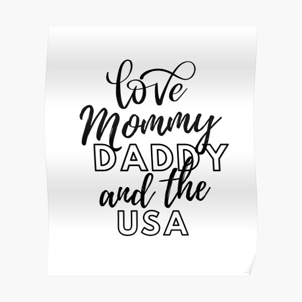 I Love Mommy Daddy And The Usa Poster For Sale By Kawai Girl Redbubble