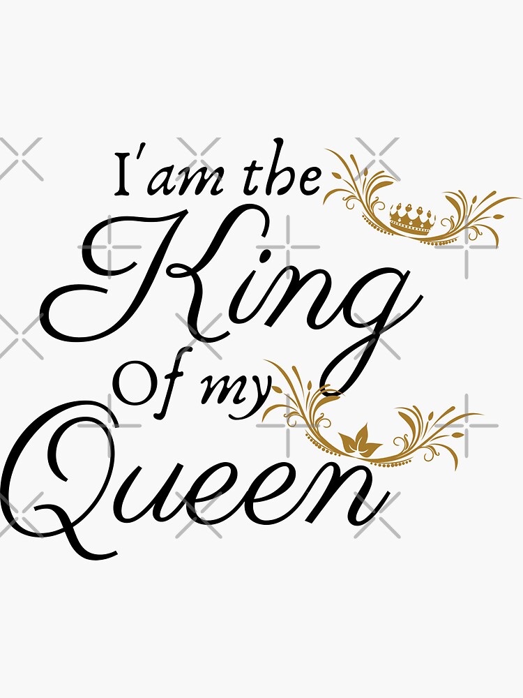 i-am-the-king-of-my-queen-sticker-for-sale-by-missmariaa-redbubble