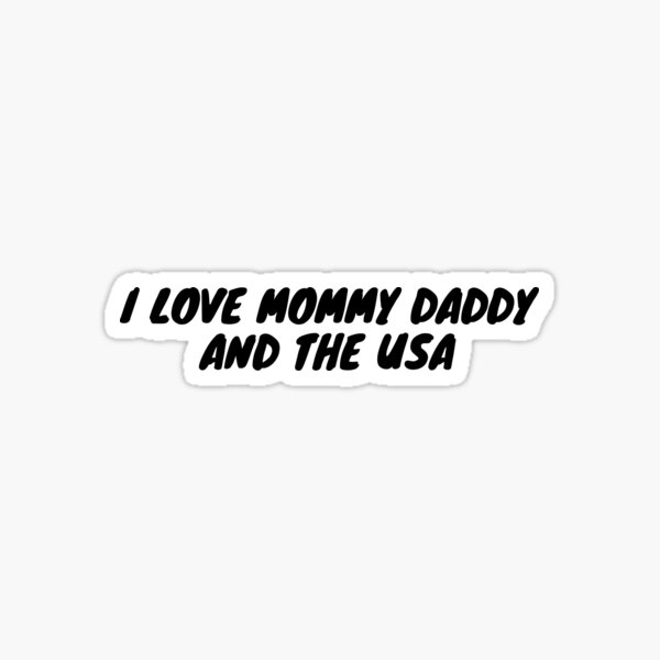 I Love Mommy Daddy And The Usa Sticker For Sale By Kawai Girl Redbubble