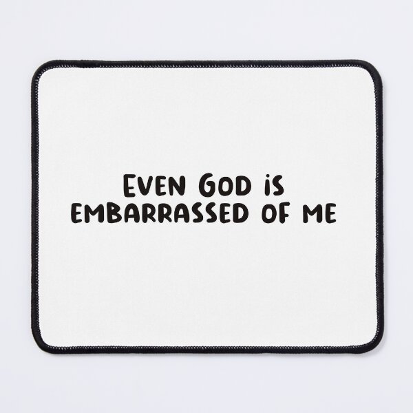 Item preview, Even god is embarrassed of me designed and sold by urfaveshortie.