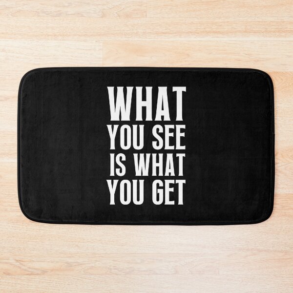 Item preview, What You See Is What You Get designed and sold by QuotesAreFun.