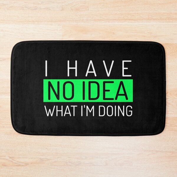 Item preview, I HAVE NO IDEA WHAT I'M DOING designed and sold by BestCoolStuff.