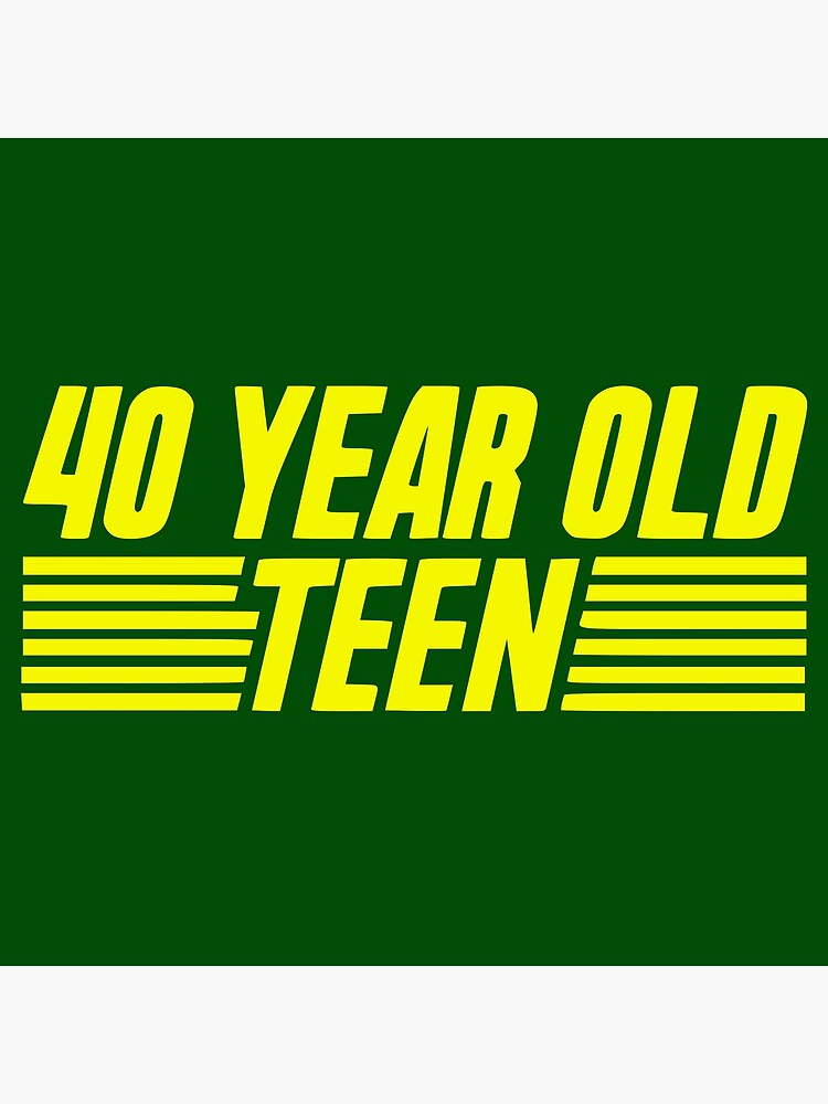 40 Year Old Teen Poster For Sale By Bd0g Redbubble 40-year-old-teen-poster-for-sale-by-bd0g-redbubble