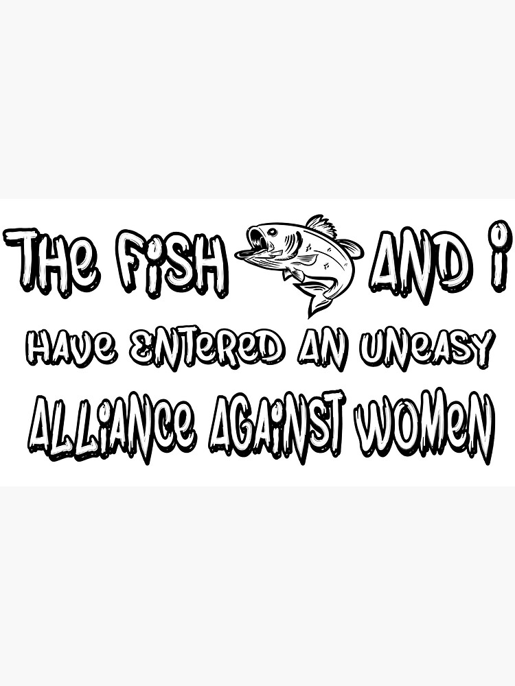 The Fish And I, Have Entered An Uneasy Alliance Against Women. Cap for  Sale by Designs Shop