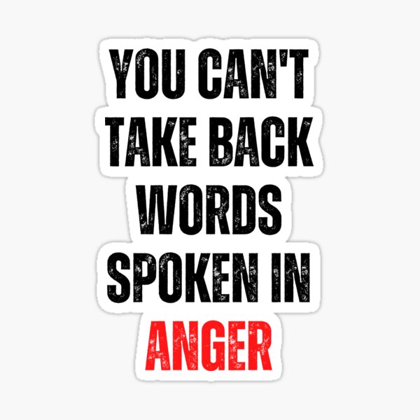 you-can-t-take-back-words-spoken-in-anger-sticker-for-sale-by-weekendfun22-redbubble